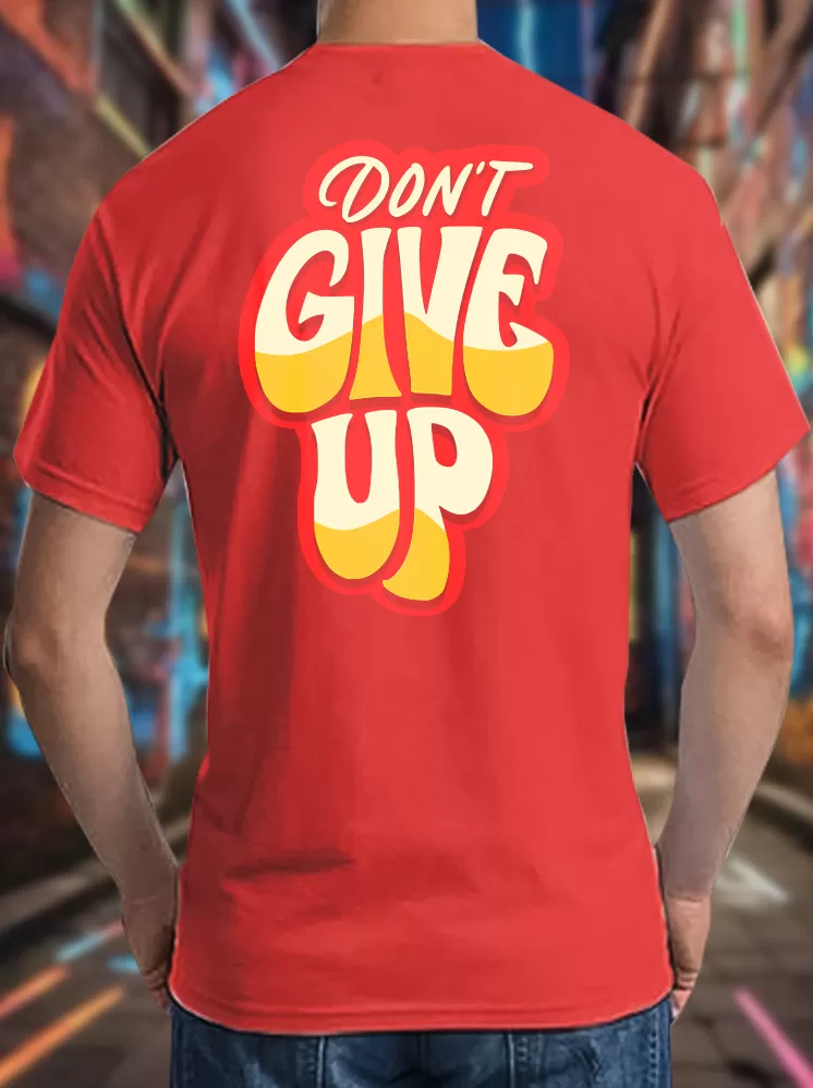 Dont't Give Up Prints T-shirts